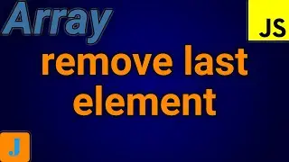 JavaScript Remove Last Element From Array