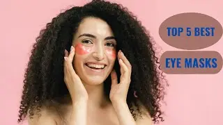 Top 5 Best Eye Masks in 2023 | Top 5 Under Eye Patches in 2023 | Under Eye Patches
