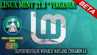 Linux Mint 21.3 Virginia BETA Cinnamon 6.0 oraz Wayland Experimental ! Szybki przegląd real hardware