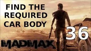 Mad Max - Find the required car body - Walkthrough Part 36