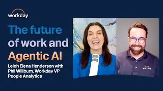 The Future of Work & Agentic AI: Guide for HR Leaders with Phil Wilburn & Leigh Henderson | Workday