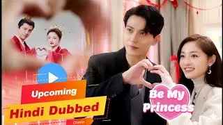 Upcoming Hindi Dubbed Chinese Drama On MX Player Be My Princess | Upcoming Hindi Drama On MX Player