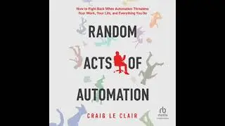 Random Acts of Automation: How to Fight Back When Automation Threatens Your Work, Your Life, and