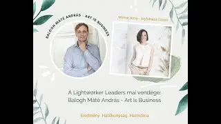 Lightworker Leaders podcast #2: Balogh M&aacute;t&eacute; Andr&aacute;s - Art Is Business