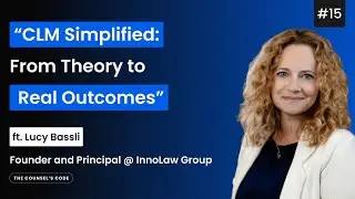 CLM Simplified: From Theory to Real Outcomes ft. Lucy Bassli | Counsel's Code #15