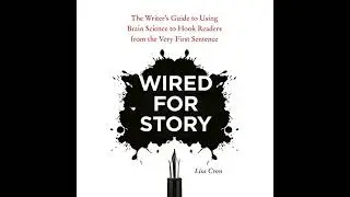 Wired for Story: The Writer's Guide to Using Brain Science to Hook Readers from the Very First