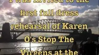 Sneaking in to dress rehearsal of Karen O's Stop the Virgens at The Sydney Opera House