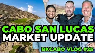 Cabo San Lucas Real Estate Market Update | BKCABO Vlog #25 | Properties for Sale in Cabos