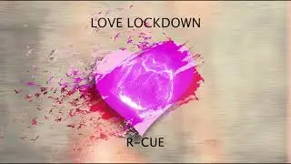 R-CUE - LOVE LOCKDOWN