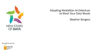 Stephen Burgess   Adapting Medallion Architecture to Meet Your Data Needs