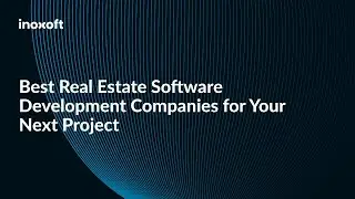 Best Real Estate Software Development Companies for Your Next Project