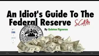 An Idiot's Guide to the Federal Reserve SCAM