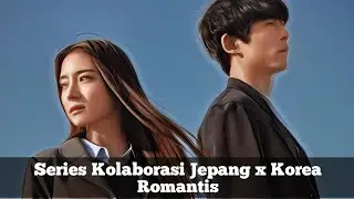 Series Kolaborasi Jepang x Korea Romantis