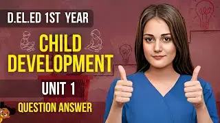 D.El.Ed 1st year | Unit 1 | Introduction to child development | Question Answers
