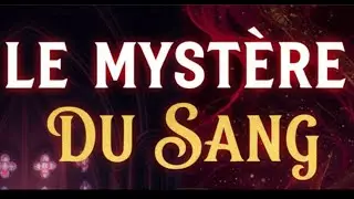LE MYSTÈRE DU SANG 🩸 