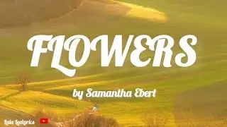 Flowers -  Samantha Ebert | Lyrics 