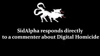 SidAlpha responds directly to a commenter about Digital Homicide