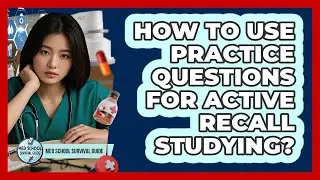 How To Use Practice Questions For Active Recall Studying?