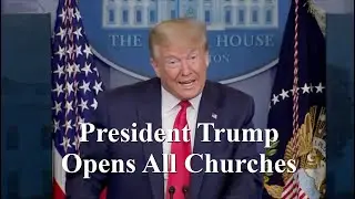 Trump Decrees All Churches Open Immediately