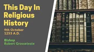 This Day In Religious History  - 9th October 1253 A.D. - Bishop Robert Grosseteste