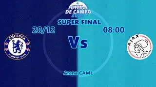 Campenato Interno CAML - Futebol de Campo - Chelsea X Ajax - Super Final 2025