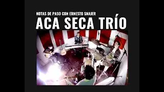 ACA SECA TRÍO en Notas de Paso con Ernesto Snajer