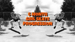 6 Month Skateboarding Progression | Girl Skater