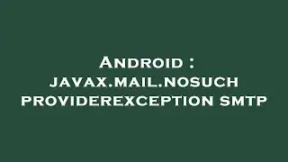Android : javax.mail.nosuchproviderexception smtp