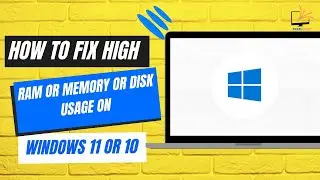 How to Fix High RAM or Memory or DISK Usage on Windows 11 or 10