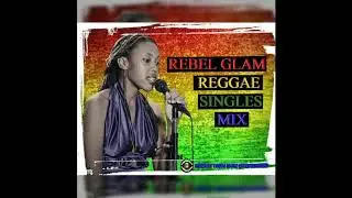 REBEL GLAM - REGGAE SINGLES MIX (BARBADOS)