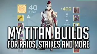 Destiny: My Titan Builds For Raids, Strikes and More