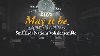 May it be (Enya) &ndash; Sm&aring;lands Nations Vokalensemble