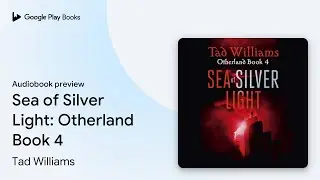 Sea of Silver Light: Otherland Book 4 by Tad Williams &middot; Audiobook preview