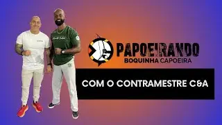 Papoeirando com o Contramestre C&A