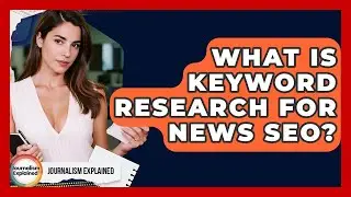 What Is Keyword Research For News SEO? - Journalism Explained