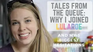 My 3 biggest hesitations about joining Lularoe and how I got over them