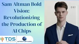 Sam Altman's Vision for AI Chip Production | Innovation at its finest
