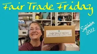 Fair Trade Friday ~ September 2022 ~ Unboxing & Review