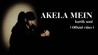 AKELA MAIN ( Official video ) kartik soni | rap video | Hindi rap video |#viral #indian #aloneme