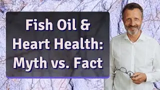 Fish Oil & Heart Health: Myth vs. Fact