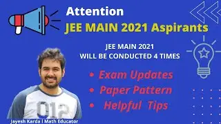 JEE MAIN 2021 Exam Updates, Paper Pattern, Helpful Tips & Startegy by Jayesh Karda