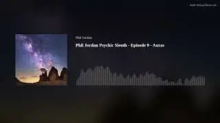 Phil Jordan Psychic Sleuth - Episode 9 - Auras