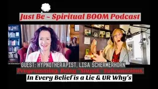 Just Be~Spiritual BOOM: w/Hypnotherapist Lisa Schermerhorn: Programming, Subconscious & UR Why's