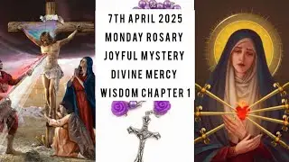 MONDAY JOYFUL MYSTERY,DIVINE MERCY,WISDOM CHAPTER1|ROSARY PRAYERS 7th April '25