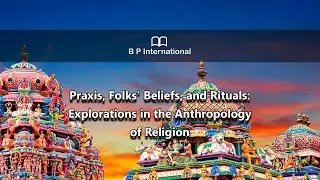Praxis, Folks&rsquo; Beliefs, and Rituals Explorations in the Anthropology of Religion