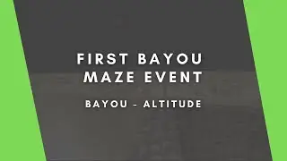 First Bayou Maze Event! | Bayou, Altitude