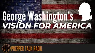 George Washington's Vision Of America's Future | PTR Ep 463