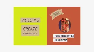Learn Harmony v3 for PIC32MZ -- Video#2.  Create a Base Project