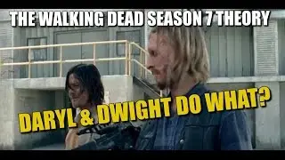 The Walking Dead Season 7 Theory Daryl & Dwight Do What?