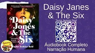 DAISY JONES AND THE SIX - Taylor Jenkins Reid - NARRA&Ccedil;&Atilde;O HUMANA - AUDIOBOOK COMPLETO